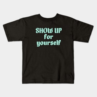 Show up for yourself Kids T-Shirt